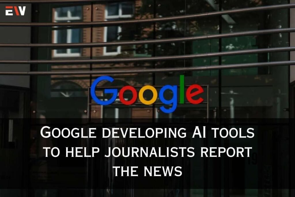 Google developing AI tools to help journalists report the news