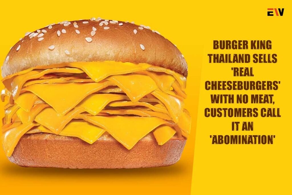 Burger King Thailand sells ‘Real Cheeseburgers’ with no meat, customers call it an ‘abomination’