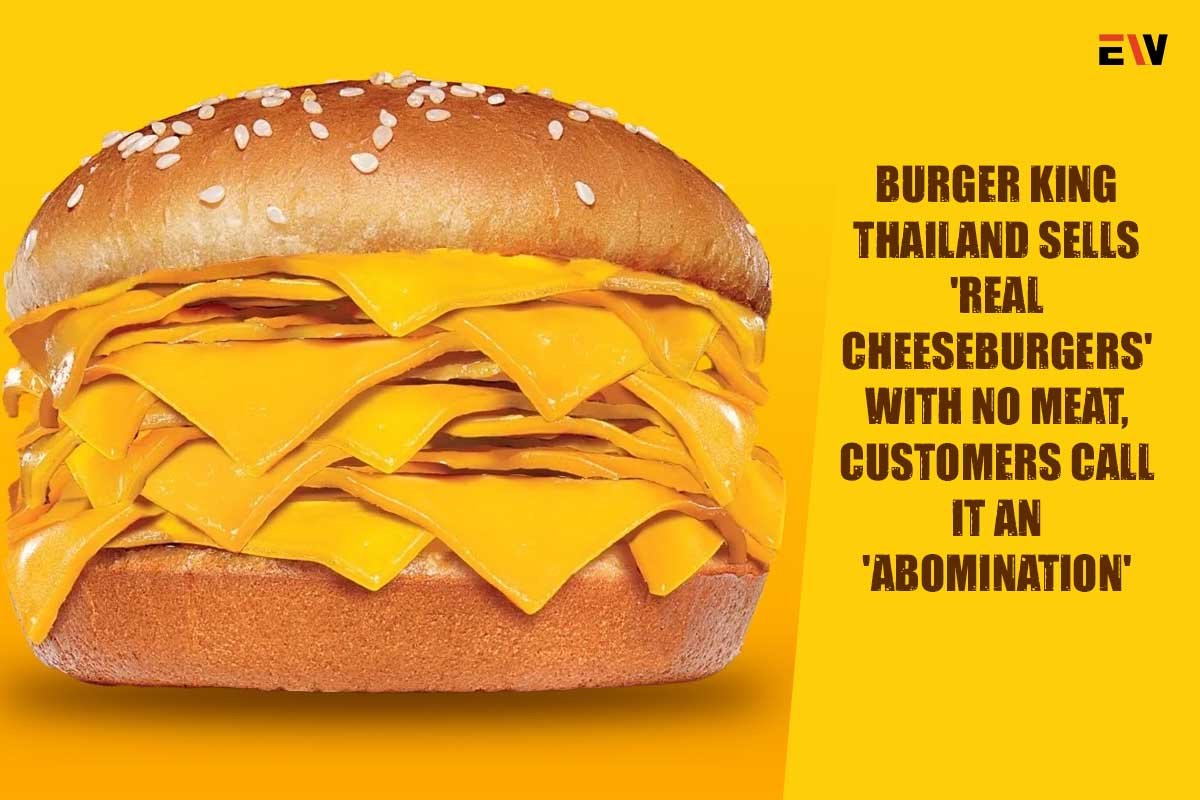 Burger King Thailand sells 'Real Cheeseburgers' with no meat, customers call it an 'abomination' | Enterprise Wired