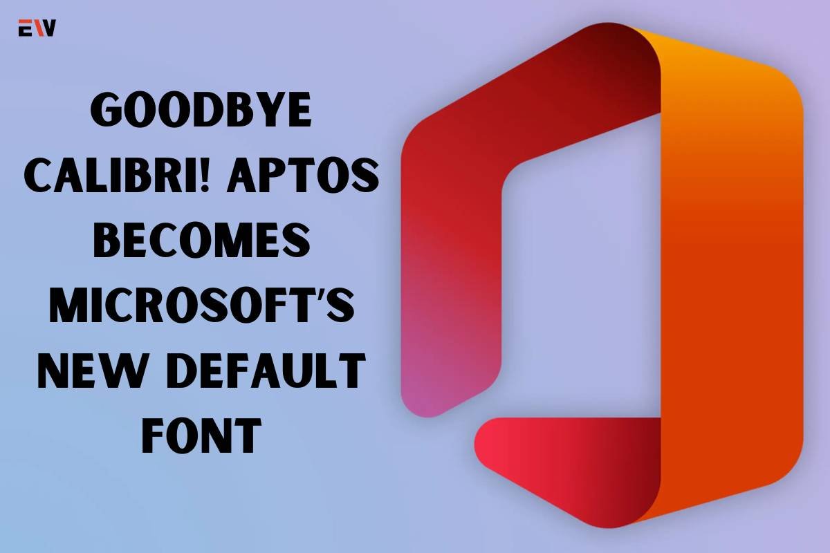 Goodbye Calibri! Aptos Becomes Microsoft’s New Default Font | Enterprise Wired