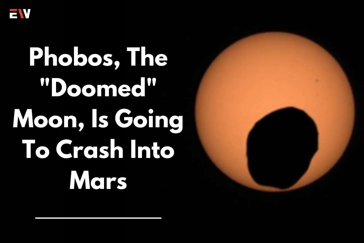 Phobos, The 'Doomed' Moon, Is Going To Crash Into Mars | Enterprise Wired