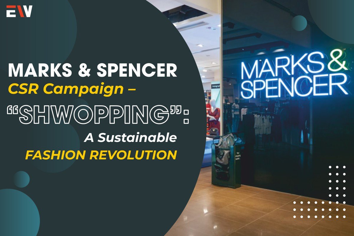 Marks & Spencer CSR Campaign – “Shwopping”: A Sustainable Fashion Revolution