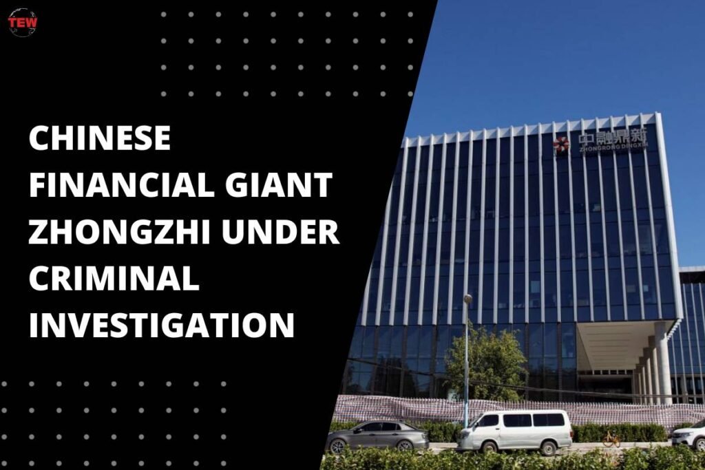 Chinese Financial Giant Zhongzhi Under Criminal Investigation