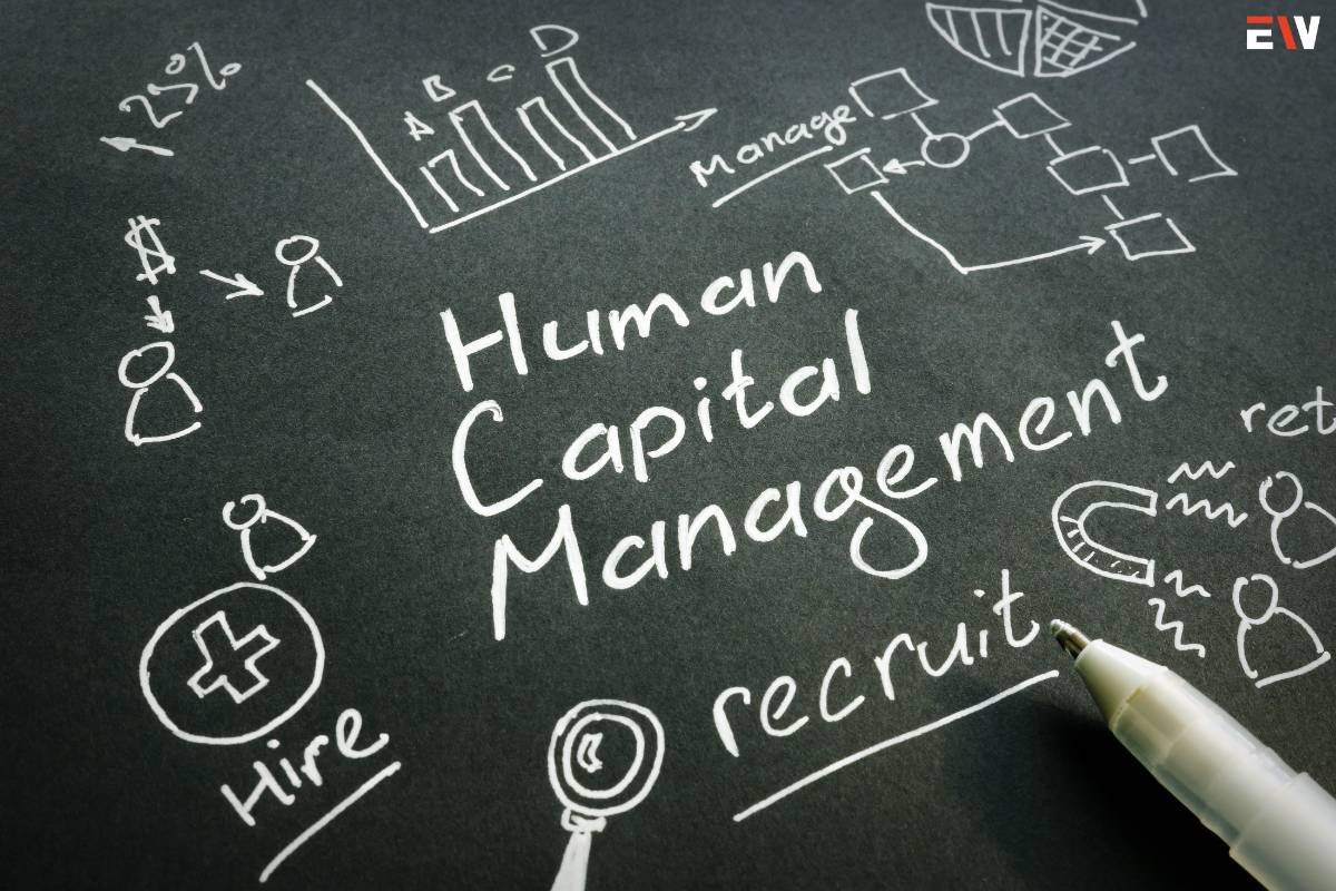 Effective Human Capital Management Strategies To Maximize Success | Enterprise Wired