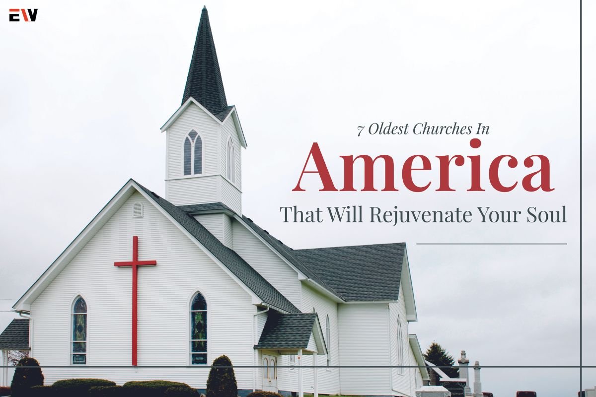 7 Oldest Churches in America that will Rejuvenate your Soul