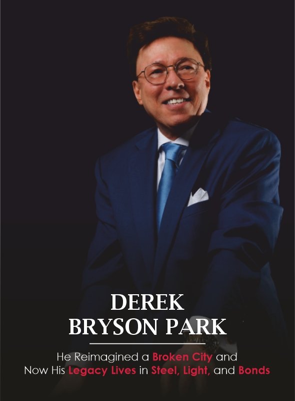 Derek Bryson Park: He Reimagined a Broken City and Now His Legacy Lives in Steel, Light, and Bonds