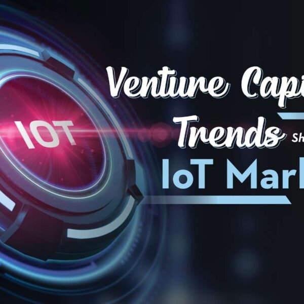 Venture Capital Trends Shaping the IoT Market in 2026