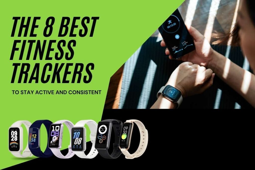 The 8 Best Fitness Trackers to Stay Active and Consistent