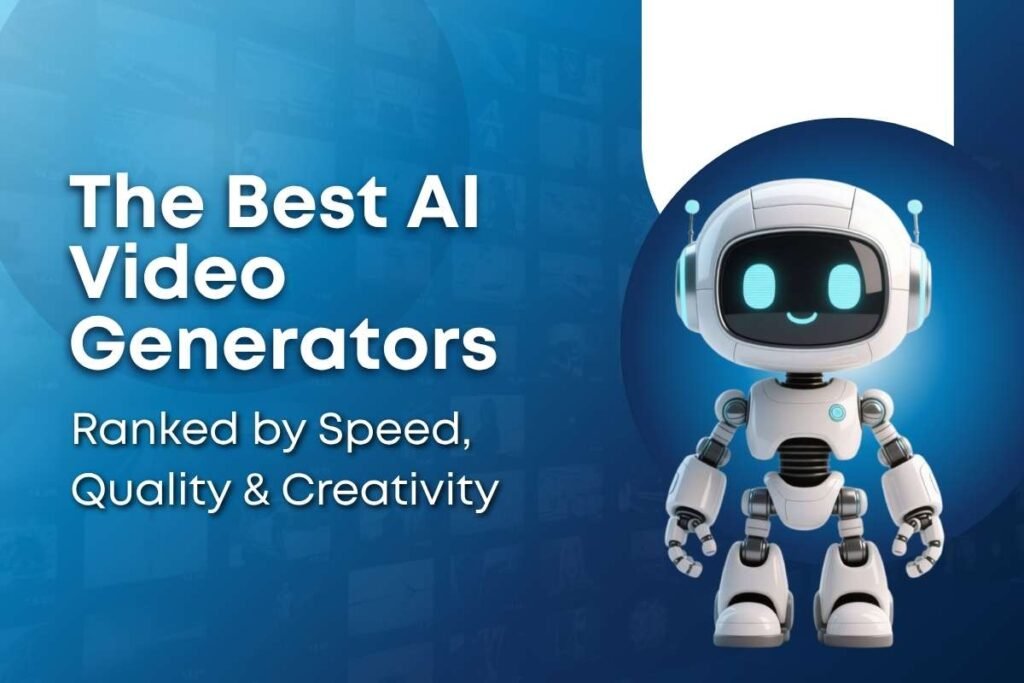 The Best AI Video Generators Ranked by Speed, Quality & Creativity
