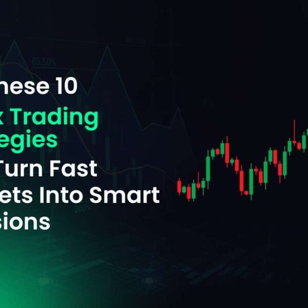 Try These 10 Forex Trading Strategies and Turn Fast Markets Into Smart Decisions
