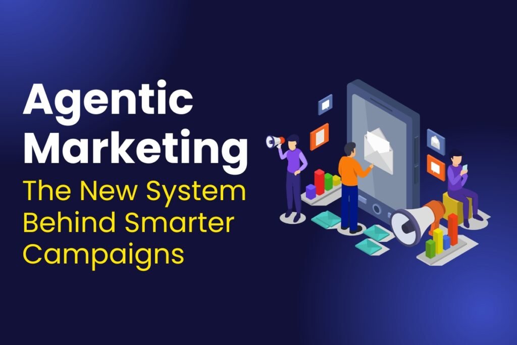 Agentic Marketing: The New System Behind Smarter Campaigns