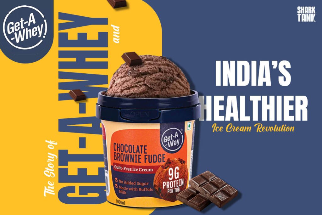 The Story of Get-A-Whey and India’s Healthier Ice Cream Revolution